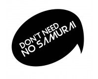 DONT NEED NO SAMURAI