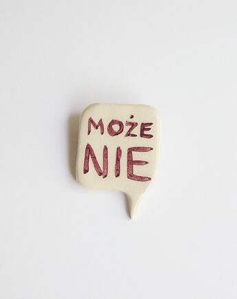 Broszka ceramiczna z napisem MOŻE NIE